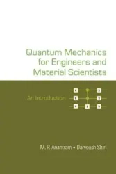 QUANTUM MECHANICS FOR ENGINEERS AND MATERIAL SCIENTISTS - M P ANANTRAM DARYOUSH SHIRI