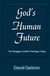 God's Human Future - David Galston