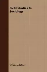 Field Studies In Sociology - Palmer Vivien. M