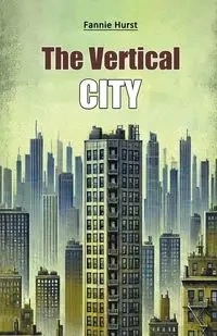 The Vertical City - Fannie Hurst