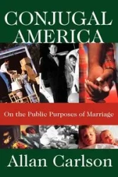 Conjugal America - Allan C. Carlson