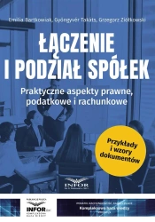 Łączenie i podział spółek. Praktyczne aspekty.. - Emilia Bartkowiak, Gyngyvr Takts, Grzegorz Ziółko