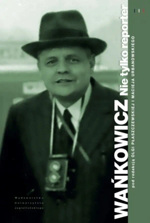 Wańkowicz. Nie tylko reporter - Olga Płaszczewska, Maciej red. Urbanowski