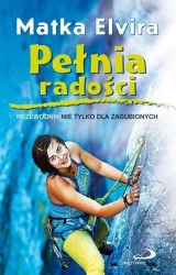 Pełnia radości. Przewodnik nie tylko dla zagub. - Elvira Matka