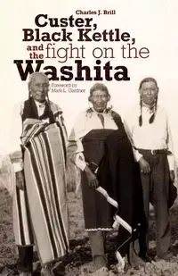 Custer, Black Kettle, and The Fight on the Washita - Charles Brill J