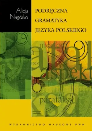 Podręczna gramatyka języka polskiego - Alicja Nagórko