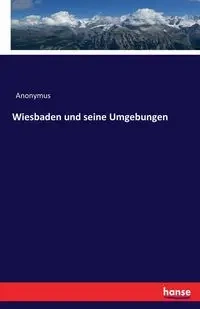 Wiesbaden und seine Umgebungen - Anonymus