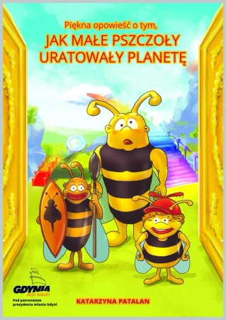 Piękna opowieść o tym, jak małe pszczoły uratowały planetę - Katarzyna Patalan