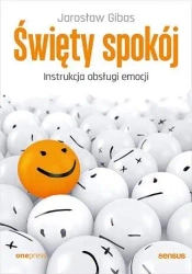 Święty spokój. Instrukcja obsługi emocji - Jarosław Gibas