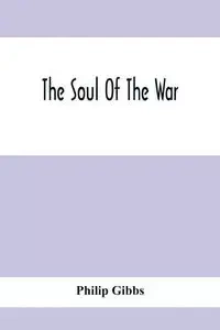 The Soul Of The War - Philip Gibbs