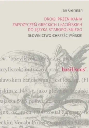Drogi przenikania zapożyczeń greckich i łacińskich do języka staropolskiego - Jan German