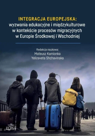 Integracja europejska: wyzwania edukacyjne.. - Red. Mateusz Kamionka, Yelizaveta Shchavinska
