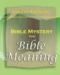 Bible Mystery and Bible Meaning (1913) - Thomas Troward