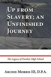 Up from Slavery; an Unfinished Journey - D.P.A. Morris Archie III