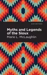 Myths and Legends of the Sioux - Marie L. McLaughlin
