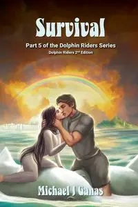 Survival - Part Five of The Dolphin Riders Series - Michael Ganas J