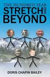 The Hundred Year Stretch and Beyond - BAILEY DORIS CHAPIN