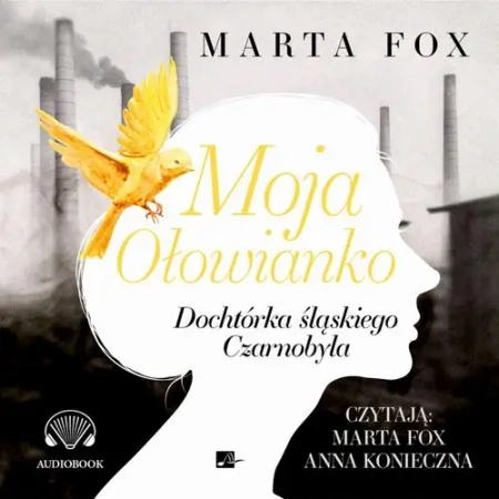 audiobook Moja Ołowianko. Dochtórka śląskiego Czarnobyla - Marta Fox