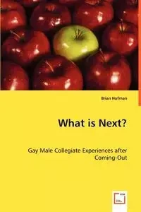 What is Next? Gay Male Collegiate Experiences after Coming-Out - Brian Hofman