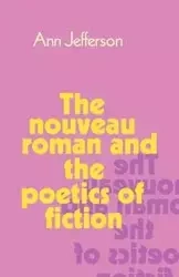 The Nouveau Roman and the Poetics of Fiction - Jefferson Ann