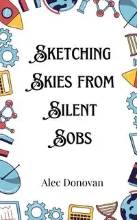 Sketching Skies from Silent Sobs - Donovan Alec
