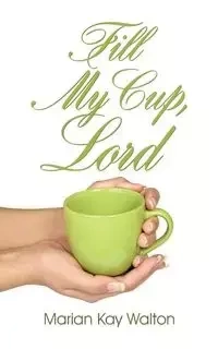Fill My Cup, Lord - Walton Marian Kay