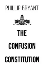 The Confusion Constitution - Bryant Phillip