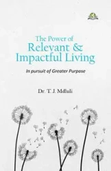 The Power of Relevant and Impactful Living - Mdluli Dr. T. J.