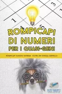 Rompicapi di numeri per i quasi-geni | Rompicapi Sudoku estremi (oltre 204 strizza cervelli) - Puzzle Therapist