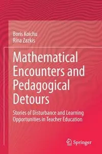 Mathematical Encounters and Pedagogical Detours - Boris Koichu