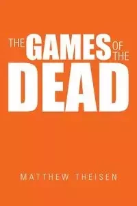 The Games of the Dead - Matthew Theisen