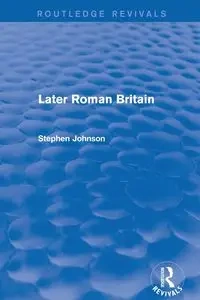 Later Roman Britain (Routledge Revivals) - Johnson Stephen