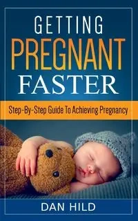 Getting Pregnant Faster - Dan Hild