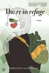 The Re in Refuge - Adrianne Kalfopoulou