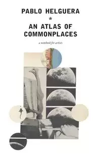An Atlas of Commonplace. A notebook for artists - Pablo Helguera