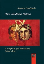 Stara Akademia Platona. W początkach epoki... - Bogdan Dembiński