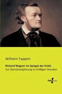 Richard Wagner im Spiegel der Kritik - Wilhelm Tappert