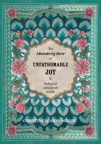 The Meandering River of Unfathomable Joy - Christine Mason Miller