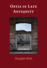 Ostia in Late Antiquity - Douglas Boin