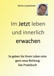Im Jetzt leben und innerlich Erwachen - Martin Leopoldseder