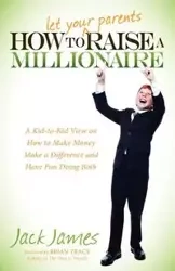 How to Let Your Parents Raise a Millionaire - James Jack