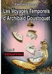 Les voyages temporels d'Archibald Goustoquet - Tome II - Patrick Lagneau