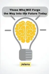 Those Who Will Forge the Way Into the Future Today - Jelena