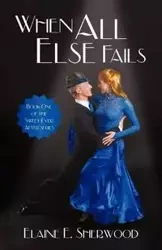 When All Else Fails - E. Sherwood Elaine