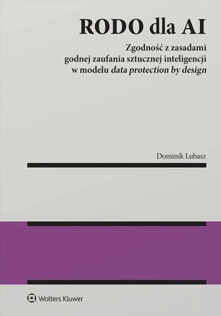 RODO dla AI. Zgodność z zasadami godnej zaufania.. - Dominik Lubasz