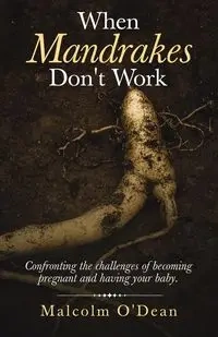 When Mandrakes Don't Work - Malcolm O'Dean