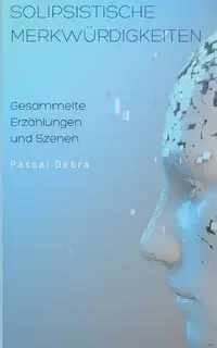 Solipsistische Merkwürdigkeiten - Debra Pascal