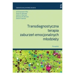 Transdiagnostyczna terapia zaburzeń emocjonalnych młodzieży. Poradnik (wyd. 2/2025) - Opracowanie zbiorowe