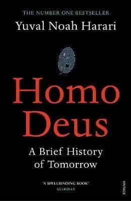 Homo Deus. A Brief History of Tomorrow - Noah Yuval Harari
