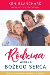Rodzina według Bożego serca - Ken Blanchard, Tricia Goyer, Phil Hodges